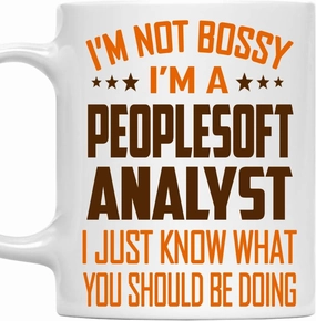 Funny Peoplesoft Analyst Mug - I'm Not Bossy, I'm a Peoplesoft Analyst - 11oz White Ceramic Coffee Mug for Office, Work Friends, Men, Women - Gift for Birthday, Coworker, Retirement